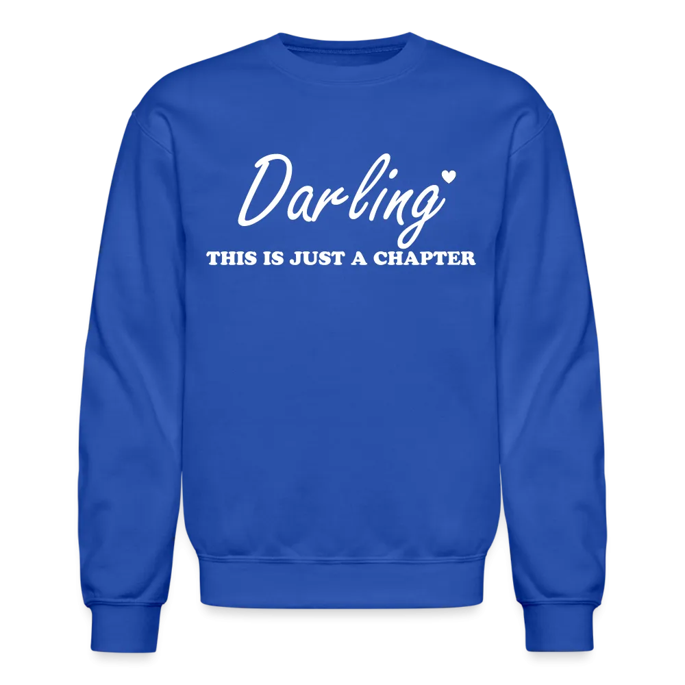 “Darling This is Just A Chapter, Not the Whole Story”-Unisex Crewneck Sweatshirt