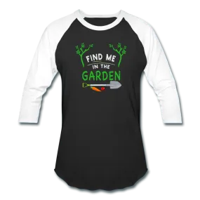 Find Me In The Garden- Baseball T-Shirt