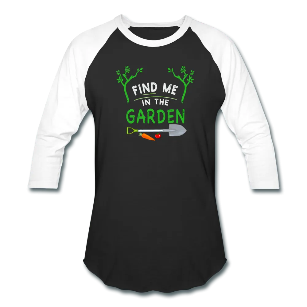 Find Me In The Garden- Baseball T-Shirt