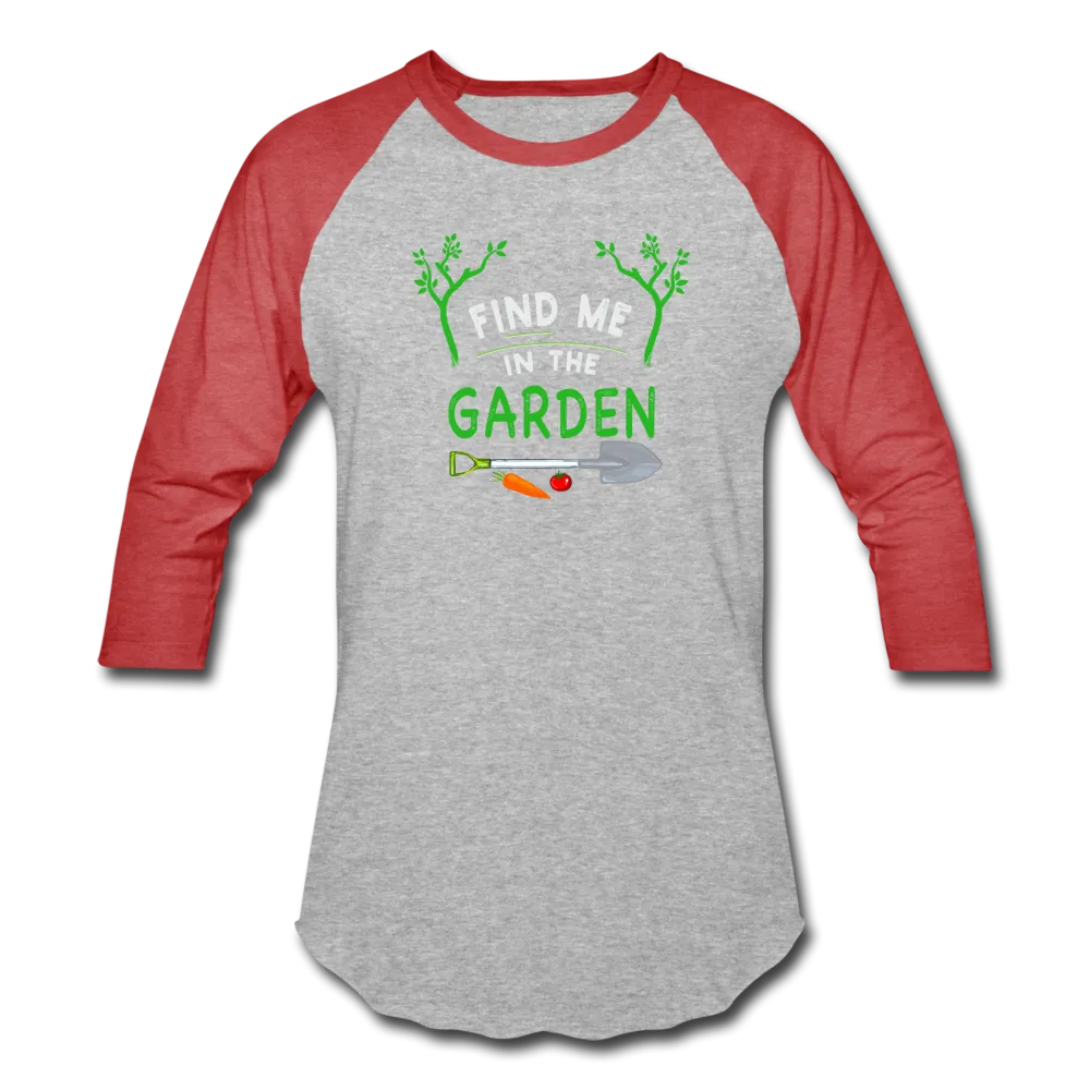 Find Me In The Garden- Baseball T-Shirt