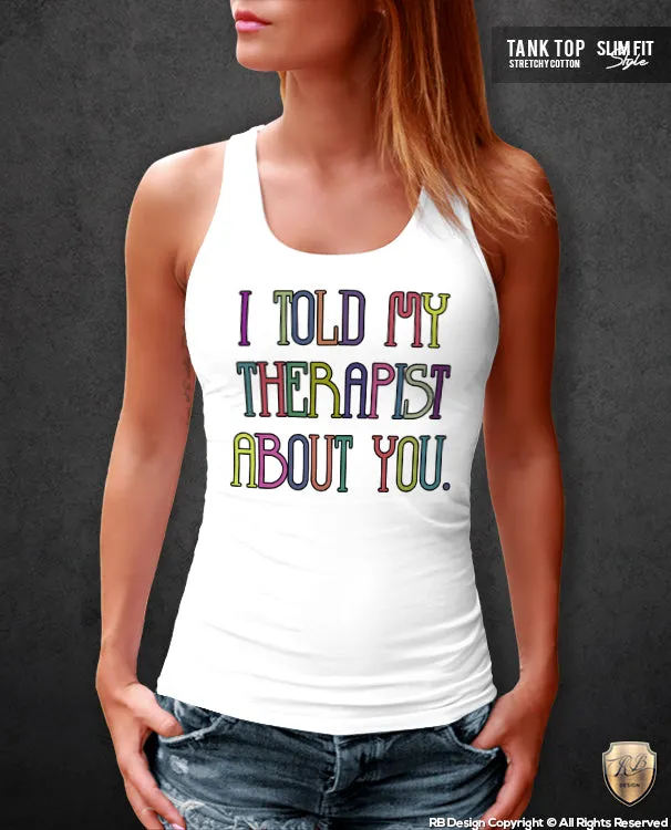 Funny Saying T-shirt I told My Therapist About you Printed Top WD286