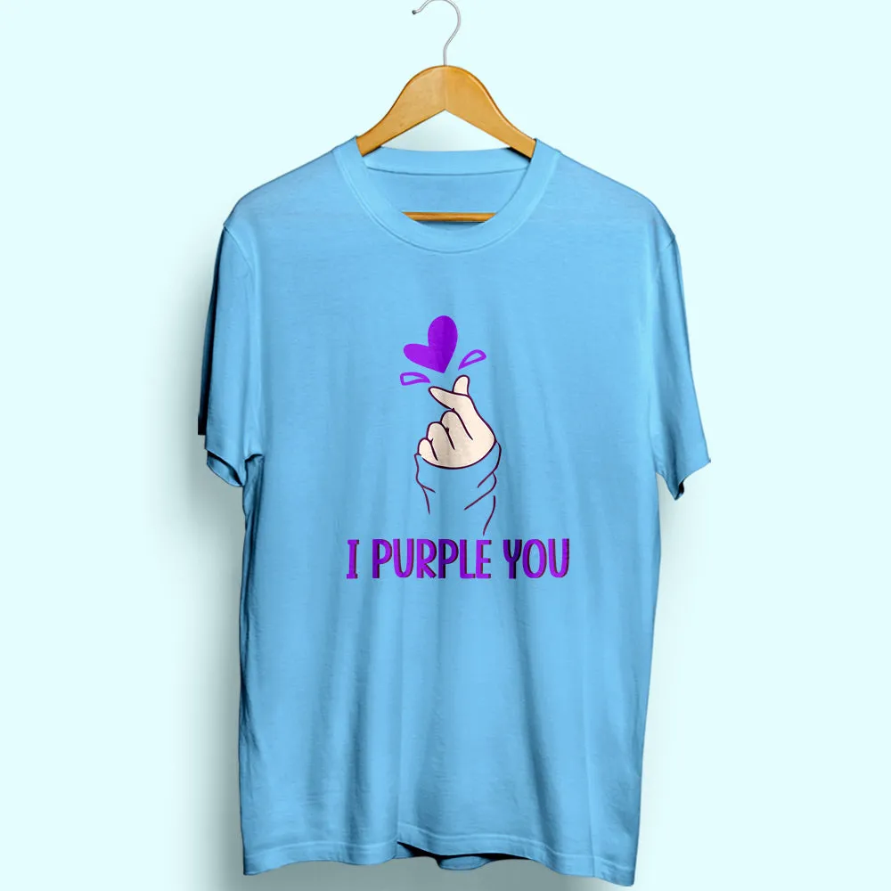 I Purple You Half Sleeve T-Shirt